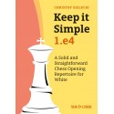 Christof Sielecki - Keep it Simple: 1.e4: A Solid and Straightforward Chess Opening Repertoire for White (K-5560)